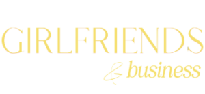 Girlfriends & Business